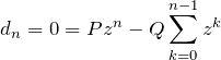 \[d_n = 0 = P·z^n - Q\sum_{k=0}^{n-1}{z^k} \]