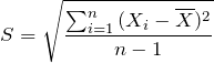 \[ S = \sqrt{\frac{\sum_{i=1}^{n}{(X_i-\overline{X})^2}}{n-1}} \]